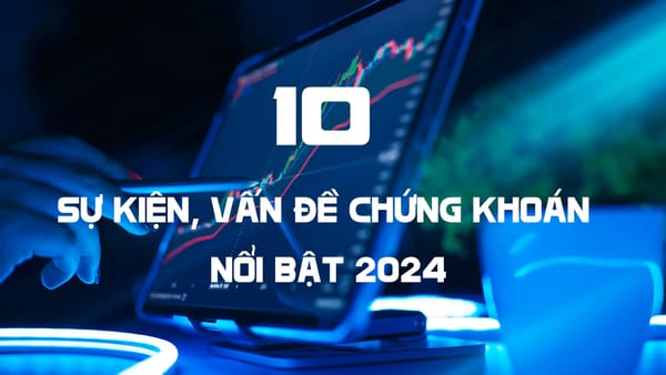 Thị trường chứng khoán 2024: 10 sự kiện đáng chú ý!
