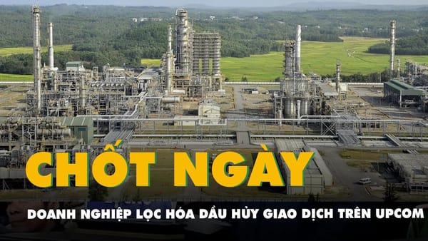 Hủy giao dịch! Doanh nghiệp lọc hóa dầu tỉ USD nói lời chia tay UpCOM (24/12).
